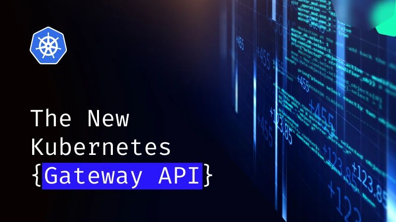 Gateway API : 在 Kubernetes 网络中掀起一场革命  第1张
